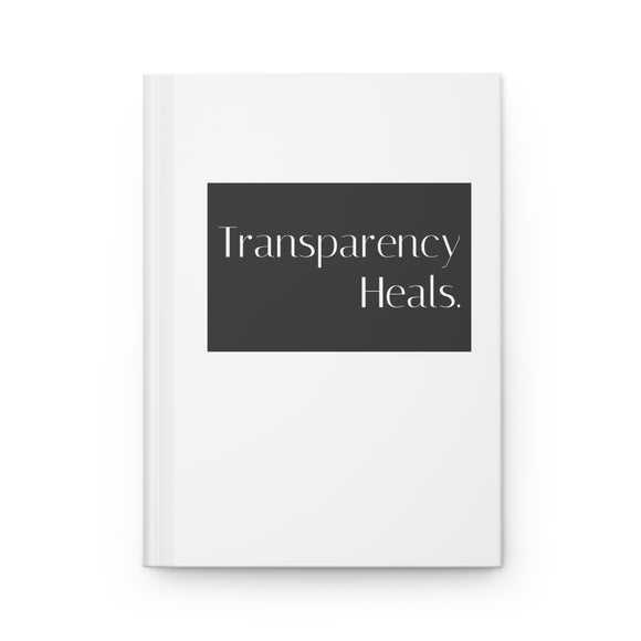 TRANSPARENCY HEALS Hardcover Journal