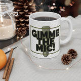 GIMME THE MIC 11oz Mug