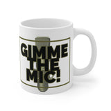 GIMME THE MIC 11oz Mug