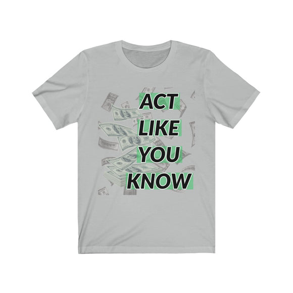 Act Like You Know Short Sleeve Tee